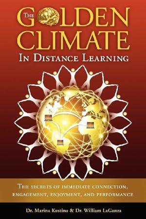 Seller image for The Golden Climate in Distance Learning: The Secrets of Immediate Connection, Engagement, Enjoyment, and Performance by Kostina, Dr. Marina, LaGanza, Dr. William [Paperback ] for sale by booksXpress