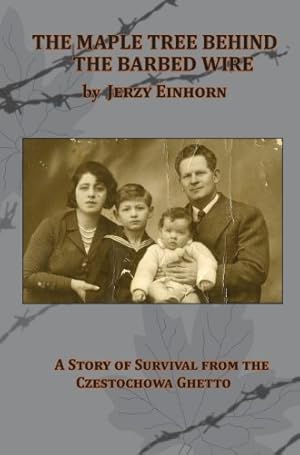 Bild des Verkufers fr The Maple Tree Behind the Barbed Wire - A Story of Survival from the Czestochowa Ghetto [Hardcover ] zum Verkauf von booksXpress