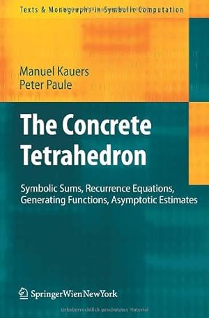 Image du vendeur pour The Concrete Tetrahedron: Symbolic Sums, Recurrence Equations, Generating Functions, Asymptotic Estimates (Texts & Monographs in Symbolic Computation) by Kauers, Manuel, Paule, Peter [Paperback ] mis en vente par booksXpress