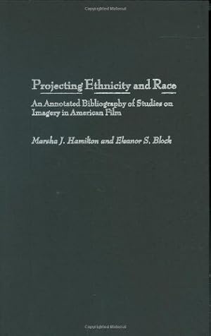 Immagine del venditore per Projecting Ethnicity and Race: An Annotated Bibliogaphy of Studies on Imagery in American Film (Bibliographies and Indexes in Ethnic Studies) by Hamilton, Marsha J., Block, Eleanor S. [Hardcover ] venduto da booksXpress