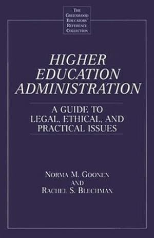 Seller image for Higher Education Administration: A Guide to Legal, Ethical, and Practical Issues (The Greenwood Educators' Reference Collection) by Blechman, Rachel S., Goonen, Norma M. [Hardcover ] for sale by booksXpress