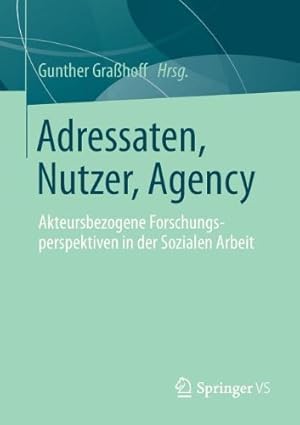 Seller image for Adressaten, Nutzer, Agency: Akteursbezogene Forschungsperspektiven in der Sozialen Arbeit (German Edition) [Paperback ] for sale by booksXpress