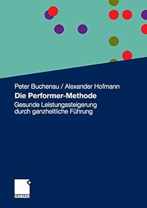 Imagen del vendedor de Die Performer-Methode: Gesunde Leistungssteigerung durch ganzheitliche Führung (German Edition) by Buchenau, Peter, Hofmann, Alexander [Paperback ] a la venta por booksXpress