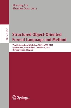 Seller image for Structured Object-Oriented Formal Language and Method: Third International Workshop, SOFL+MSVL 2013, Queenstown, New Zealand, October 29, 2013, . Papers (Lecture Notes in Computer Science) [Paperback ] for sale by booksXpress