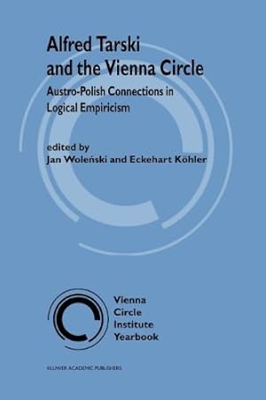 Image du vendeur pour Alfred Tarski and the Vienna Circle: Austro-Polish Connections in Logical Empiricism (Vienna Circle Institute Yearbook) [Paperback ] mis en vente par booksXpress