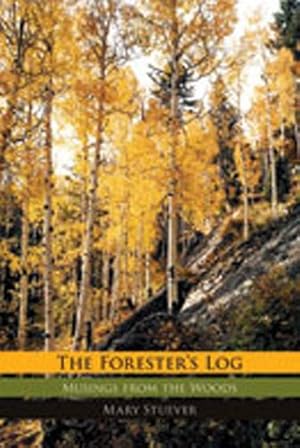 Immagine del venditore per The Forester's Log: Musings from the Woods by Stuever, Mary [Paperback ] venduto da booksXpress