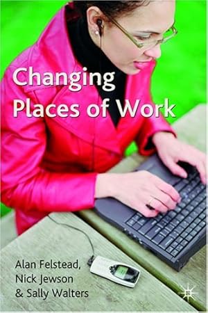 Image du vendeur pour Changing Places of Work by Felstead, Alan, Jewson, Nick, Walters, Sally [Hardcover ] mis en vente par booksXpress