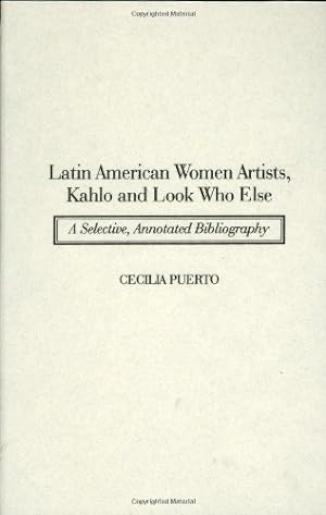 Bild des Verkufers fr Latin American Women Artists, Kahlo and Look Who Else: A Selective, Annotated Bibliography (Art Reference Collection) by Puerto, Cecilia [Hardcover ] zum Verkauf von booksXpress
