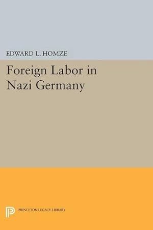 Imagen del vendedor de Foreign Labor in Nazi Germany (Princeton Legacy Library) by Homze, Edward L. [Paperback ] a la venta por booksXpress