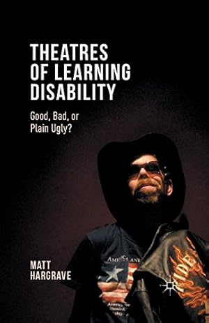 Seller image for Theatres of Learning Disability: Good, Bad, or Plain Ugly? by Hargrave, Matt [Paperback ] for sale by booksXpress