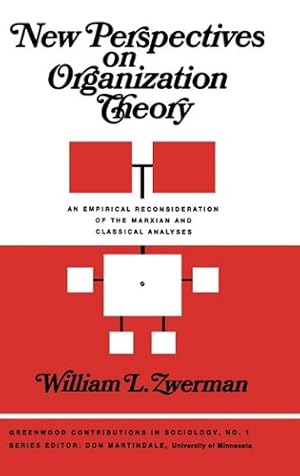 Immagine del venditore per New Perspectives on Organization Theory: An Empirical Reconsideration of the Marxian and Classical Analyses (Contributions in Sociology) by Zwerman, William, Martindale, Edith [Hardcover ] venduto da booksXpress
