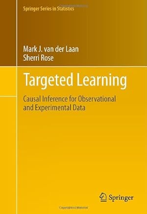 Immagine del venditore per Targeted Learning: Causal Inference for Observational and Experimental Data (Springer Series in Statistics) by Mark J. van der Laan, Sherri Rose [Hardcover ] venduto da booksXpress