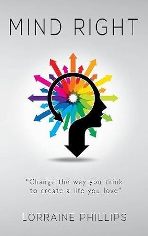 Seller image for Mind Right: Change the Way You Think to Create a Life You Love by Phillips, Lorraine [Paperback ] for sale by booksXpress