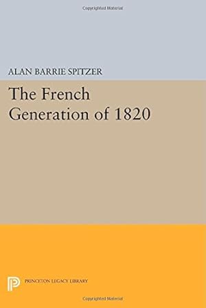Bild des Verkufers fr The French Generation of 1820 (Princeton Legacy Library) by Spitzer, Alan Barrie [Paperback ] zum Verkauf von booksXpress