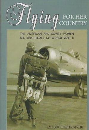 Imagen del vendedor de Flying For Her Country. The American and Soviet Women Military Pilots of World War II. a la venta por Time Booksellers