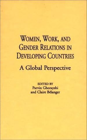 Immagine del venditore per Women, Work, and Gender Relations in Developing Countries: A Global Perspective (Contributions in Sociology) by Belanger, Claire, Ghorayshi, Parvin [Hardcover ] venduto da booksXpress