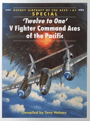 Seller image for 'Twelve to One' V Fighter Command aces of the Pacific. Osprey Aircraft of the Aces No. 61 Special. for sale by Time Booksellers