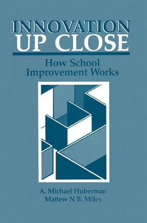 Image du vendeur pour Innovation up Close: How School Improvement Works (Environment, Development and Public Policy: Public Policy and Social Services) by Huberman, A. Michael, Miles, Matthew B. [Paperback ] mis en vente par booksXpress