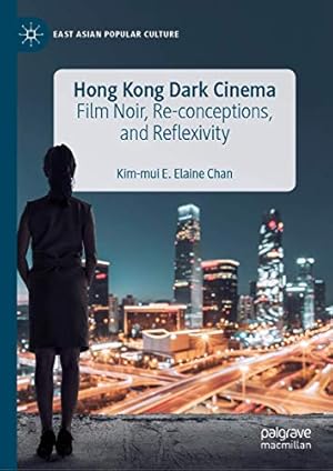 Seller image for Hong Kong Dark Cinema: Film Noir, Re-conceptions, and Reflexivity (East Asian Popular Culture) by Chan, Kim-Mui E. Elaine [Hardcover ] for sale by booksXpress