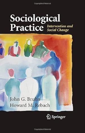 Seller image for Sociological Practice: Intervention and Social Change (Clincal Sociology; Research and Practice) by Rebach, Howard, Bruhn, John G. [Hardcover ] for sale by booksXpress