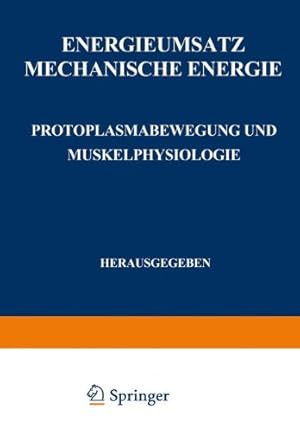 Seller image for Energieumsatz: Erster Teil: Mechanische Energie. Protoplasmabewegung und Muskelphysiologie (Handbuch der normalen und pathologischen Physiologie) (German Edition) by Alverdes, F., Deuticke, H. J., Embden, G., Fenn, W. O., Fischer, E., Fühner, H., Gellhorn, E., Hentschel, H., Hürthle, K., Jost, H., Jamin, F., Kramer, F., Külz, F., Lehnartz, E., Meyerhof, O., Neuschlosz, S. M., Riesser, O., Simonson, E., Spek, J., Sierp, H., Steinhausen, W., Stern, K., Wachholder, K. [Paperback ] for sale by booksXpress