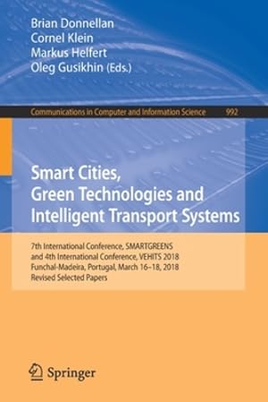 Image du vendeur pour Smart Cities, Green Technologies and Intelligent Transport Systems: 7th International Conference, SMARTGREENS, and 4th International Conference, . in Computer and Information Science) [Paperback ] mis en vente par booksXpress