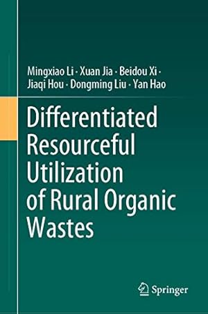 Bild des Verkufers fr Differentiated Resourceful Utilization of Rural Organic Wastes by Li, Mingxiao, Jia, Xuan, Xi, Beidou, Hou, Jiaqi, Liu, Dongming, Hao, Yan [Hardcover ] zum Verkauf von booksXpress