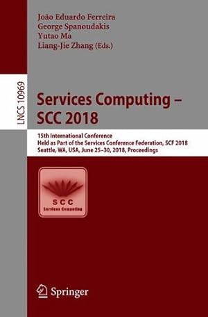 Seller image for Services Computing SCC 2018: 15th International Conference, Held as Part of the Services Conference Federation, SCF 2018, Seattle, WA, USA, June . (Lecture Notes in Computer Science) [Paperback ] for sale by booksXpress
