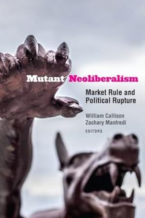 Seller image for Mutant Neoliberalism: Market Rule and Political Rupture [Paperback ] for sale by booksXpress