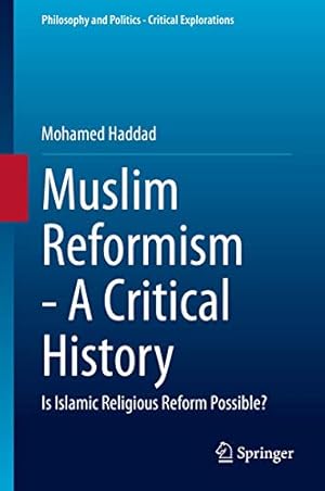 Seller image for Muslim Reformism - A Critical History: Is Islamic Religious Reform Possible? (Philosophy and Politics - Critical Explorations (11)) by Haddad, Mohamed [Hardcover ] for sale by booksXpress