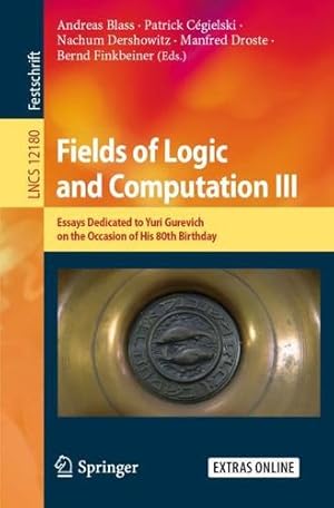 Immagine del venditore per Fields of Logic and Computation III: Essays Dedicated to Yuri Gurevich on the Occasion of His 80th Birthday (Lecture Notes in Computer Science (12180)) [Paperback ] venduto da booksXpress