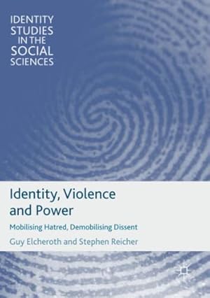 Imagen del vendedor de Identity, Violence and Power: Mobilising Hatred, Demobilising Dissent (Identity Studies in the Social Sciences) by Elcheroth, Guy, Reicher, Stephen [Paperback ] a la venta por booksXpress