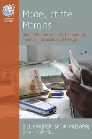 Immagine del venditore per Money at the Margins: Global Perspectives on Technology, Financial Inclusion, and Design (The Human Economy) [Paperback ] venduto da booksXpress