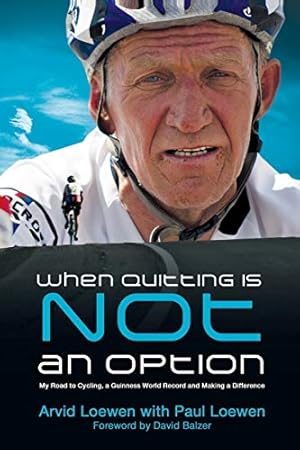 Seller image for When Quitting Is Not an Option: My Road to Cycling, a Guinness World Record, and Making a Difference by Loewen, Paul, Loewen, Arvid [Paperback ] for sale by booksXpress