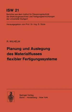 Seller image for Planung und Auslegung des Materialflusses flexibler Fertigungssysteme (ISW Forschung und Praxis) (German Edition) by Wilhelm, R. [Paperback ] for sale by booksXpress