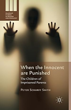 Seller image for When the Innocent are Punished: The Children of Imprisoned Parents (Palgrave Studies in Prisons and Penology) by Scharff Smith, Peter [Paperback ] for sale by booksXpress