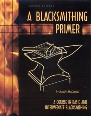 Seller image for A Blacksmithing Primer: A Course in Basic and Intermediate Blacksmithing by McDaniel, Randy [Paperback ] for sale by booksXpress