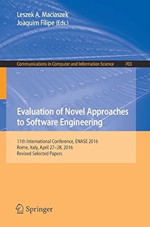 Seller image for Evaluation of Novel Approaches to Software Engineering: 11th International Conference, ENASE 2016, Rome, Italy, April 2728, 2016, Revised Selected . in Computer and Information Science) [Paperback ] for sale by booksXpress