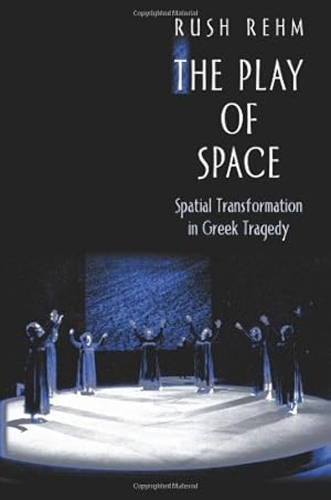 Image du vendeur pour The Play of Space: Spatial Transformation in Greek Tragedy by Rehm, Rush [Hardcover ] mis en vente par booksXpress