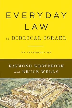Image du vendeur pour Everyday Law in Biblical Israel: An Introduction by Westbrook, Raymond, Wells, Bruce [Paperback ] mis en vente par booksXpress