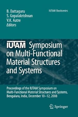 Seller image for IUTAM Symposium on Multi-Functional Material Structures and Systems: Proceedings of the the IUTAM Symposium on Multi-Functional Material Structures . December 10-12, 2008 (IUTAM Bookseries) [Paperback ] for sale by booksXpress