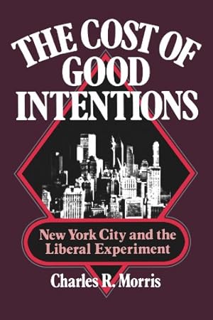 Bild des Verkufers fr The Cost of Good Intentions: New York City and the Liberal Experiment by Morris, Charles R. [Paperback ] zum Verkauf von booksXpress