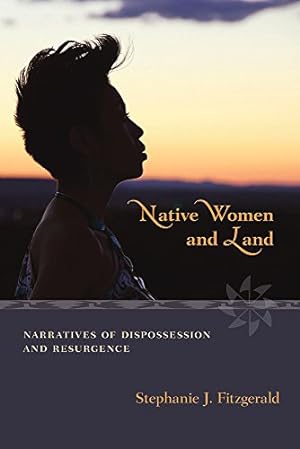 Bild des Verkufers fr Native Women and Land: Narratives of Dispossession and Resurgence by Fitzgerald, Stephanie J. [Paperback ] zum Verkauf von booksXpress