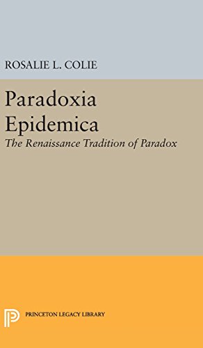 Bild des Verkufers fr Paradoxia Epidemica: The Renaissance Tradition of Paradox (Princeton Legacy Library) by Colie, Rosalie Littell [Hardcover ] zum Verkauf von booksXpress