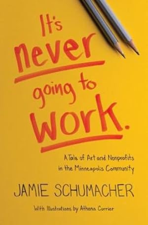 Bild des Verkufers fr It's Never Going to Work: A Tale of Art and Nonprofits in the Minneapolis Community [Soft Cover ] zum Verkauf von booksXpress