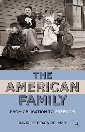 Seller image for The American Family: From Obligation to Freedom by del Mar, David Peterson [Hardcover ] for sale by booksXpress