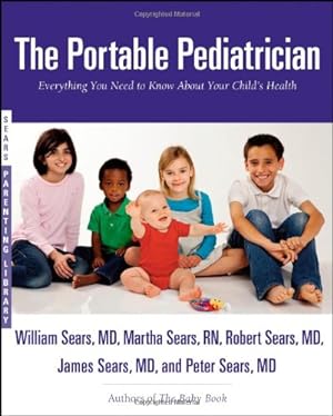 Immagine del venditore per The Portable Pediatrician: Everything You Need to Know About Your Child's Health (Sears Parenting Library) by Sears, William, Sears M.D., James, Sears, Robert, Sears, Peter, Sears, Martha [Paperback ] venduto da booksXpress