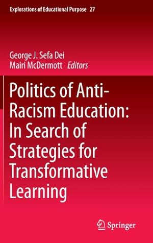 Image du vendeur pour Politics of Anti-Racism Education: In Search of Strategies for Transformative Learning (Explorations of Educational Purpose) [Hardcover ] mis en vente par booksXpress