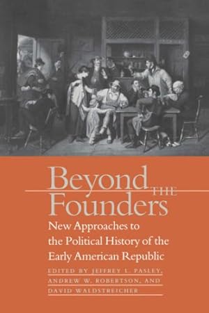 Imagen del vendedor de Beyond the Founders: New Approaches to the Political History of the Early American Republic [Paperback ] a la venta por booksXpress
