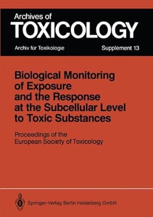 Imagen del vendedor de Biological Monitoring of Exposure and the Response at the Subcellular Level to Toxic Substances: Proceedings of the European Society of Toxicology . September 47, 1988 (Archives of Toxicology) [Paperback ] a la venta por booksXpress